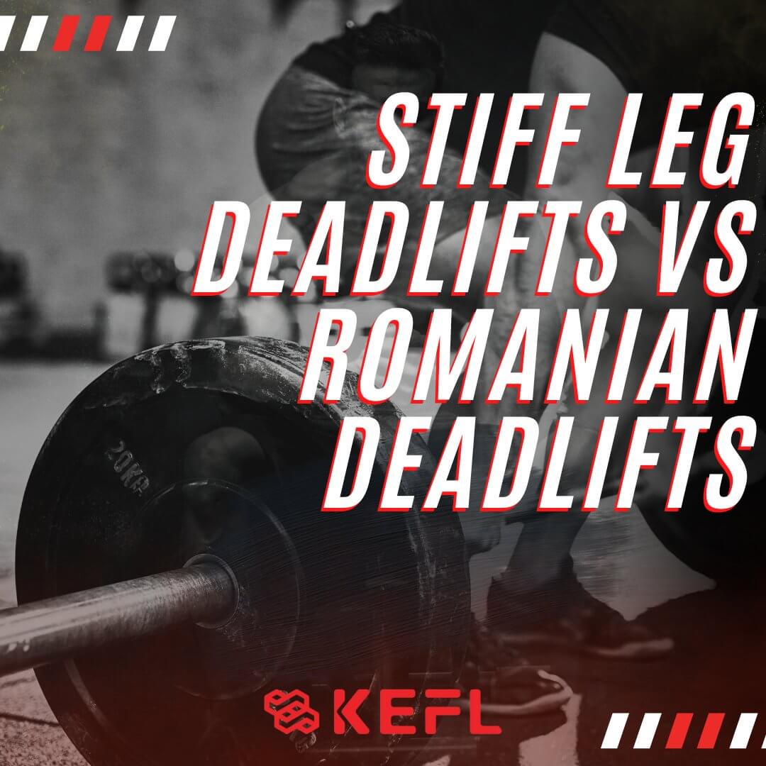 Stiff Leg Deadlifts vs Romanian Deadlifts: Guide - KEFL