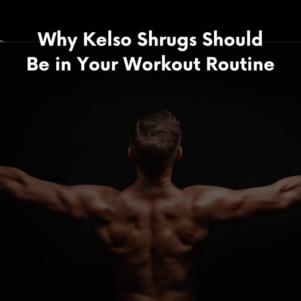 Why Kelso Shrugs Should Be in Your Workout Routine - KEFL